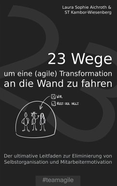 23 Wege um eine (agile) Transformation an die Wand zu fahren - Aichroth, Laura Sophie;Kambor-Wiesenberg, ST