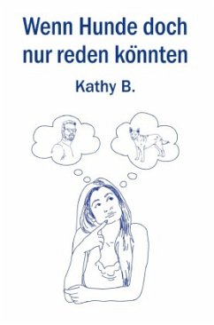 Wenn Hunde doch nur reden könnten - B., Kathy