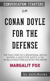 Conan Doyle for the Defense: The True Story of a Sensational British Murder, a Quest for Justice, and the World's Most Famous Detective Writer by Margalit Fox   Conversation Starters (eBook, ePUB)
