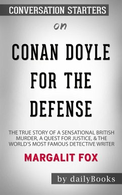 Conan Doyle for the Defense: The True Story of a Sensational British Murder, a Quest for Justice, and the World's Most Famous Detective Writer by Margalit Fox   Conversation Starters (eBook, ePUB) - dailyBooks