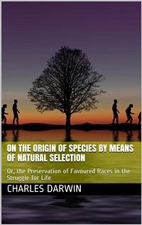 The Origin of Species by Means of Natural Selection / Or, the Preservation of Favoured Races in the Struggle for Life, 6th Edition (eBook, PDF) - Darwin, Charles