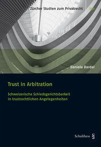 Trust in Arbitration: Schweizerische Schiedsgerichtsbarkeit in trustrechtlichen Angelegenheiten