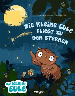 Die kleine Eule fliegt zu den Sternen - Weber, Susanne