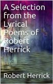 A Selection from the Lyrical Poems of Robert Herrick (eBook, PDF)