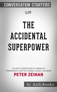The Accidental Superpower: The Next Generation of American Preeminence and the Coming Global Disorder​​​​​​​ by Peter Zeihan ​​​​​​​   Conversation Starters (eBook, ePUB) - dailyBooks