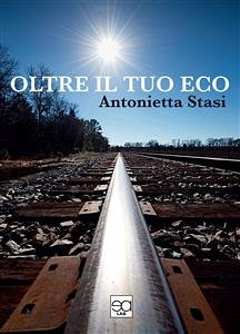 Oltre il tuo eco (eBook, ePUB) - STASI, ANTONIETTA