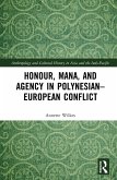 Honour, Mana, and Agency in Polynesian-European Conflict (eBook, ePUB)