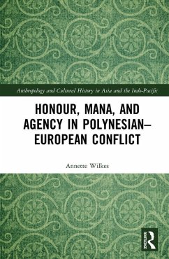 Honour, Mana, and Agency in Polynesian-European Conflict (eBook, ePUB) - Wilkes, Annette