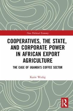 Cooperatives, the State, and Corporate Power in African Export Agriculture - Wedig, Karin
