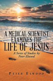 A Medical Scientist Examines the Life of Jesus (eBook, ePUB)