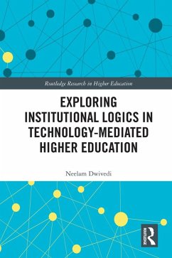 Exploring Institutional Logics for Technology-Mediated Higher Education (eBook, PDF) - Dwivedi, Neelam