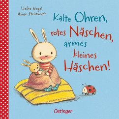 Kalte Ohren, rotes Näschen, armes kleines Häschen! - Steinwart, Anne