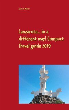 Lanzarote... in a different way! Compact Travel guide 2019 - Müller, Andrea