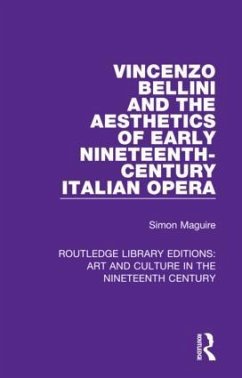 Vincenzo Bellini and the Aesthetics of Early Nineteenth-Century Italian Opera - Maguire, Simon