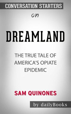 Dreamland: The True Tale of America's Opiate Epidemic by Sam Quinones   Conversation Starters (eBook, ePUB) - dailyBooks