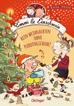 Kein Weihnachten ohne Puddingschuhe! / Emmi & Einschwein Bd.4 - Böhm, Anna