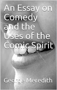 An Essay on Comedy and the Uses of the Comic Spirit (eBook, PDF) - Meredith, George