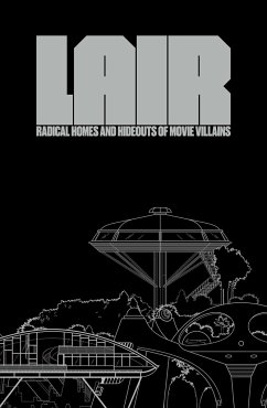 Lair: Radical Homes and Hideouts of Movie Villains