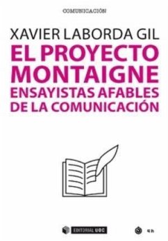 El proyecto Montaigne : ensayistas afables de la comunicación - Laborda, Xavier