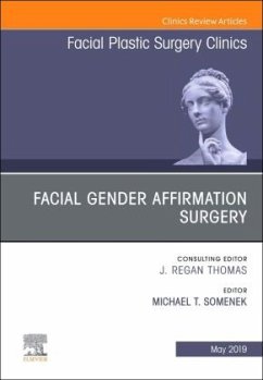 Facial Gender Affirmation Surgery, An Issue of Facial Plastic Surgery Clinics of North America - Somenek, Michael T