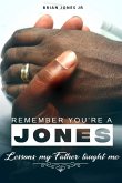 "Remember You're A Jones" Lessons That My Father Taught Me