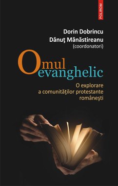 Omul evanghelic. O explorare a comunitatilor protestante romanesti (eBook, ePUB) - Dobrincu, Dorin; Manastireanu, Danut