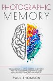 Photographic Memory Remembering Anything Better and Faster with This Accelerated Learning Guide for Unlimited Memory Improvement (eBook, ePUB)