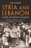 Syria and Lebanon Under the French Mandate (eBook, PDF)