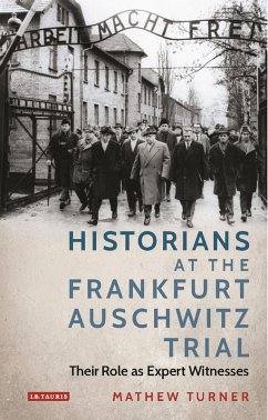 Historians at the Frankfurt Auschwitz Trial (eBook, PDF) - Turner, Mathew