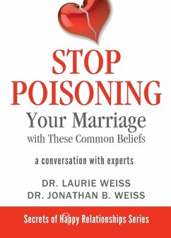 Stop Poisoning Your Marriage with These Common Beliefs - Weiss, Laurie; Weiss, Jonathan B.