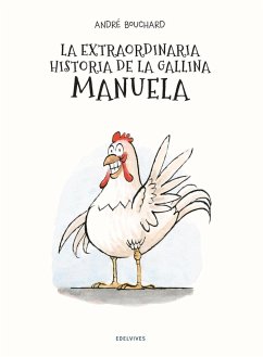 La extraordinaria historia de la gallina Manuela - Bouchard, André