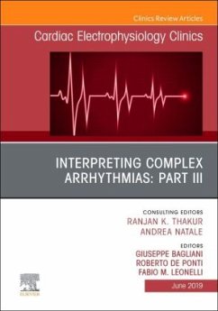 Interpreting Complex Arrhythmias: Part III, An Issue of Cardiac Electrophysiology Clinics - Bagliani, Giuseppe;De Ponti, Roberto;Leonelli, Fabio