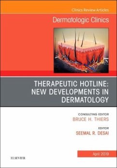 Therapeutic Hotline: New Developments in Dermatology, An Issue of Dermatologic Clinics - Desai, Seemal R