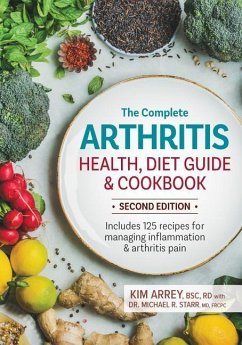 The Complete Arthritis Health, Diet Guide and Cookbook - Arrey, Kim, BSc RD; Starr, Michael
