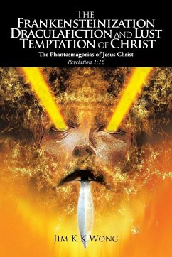 The Frankensteinization, Draculafiction and Lust Temptation of Christ - Wong, Jim K. K.