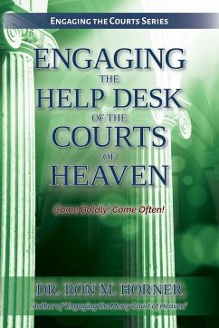 Engaging the Help Desk of the Courts of Heaven - Horner, Ron M.