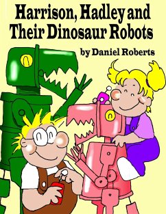 Harrison, Hadley and Their Dinosaur Robots - Roberts, Daniel
