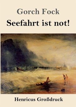 Seefahrt ist not! (Großdruck) - Fock, Gorch