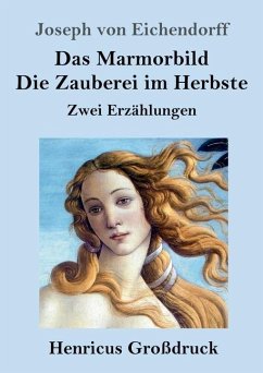 Das Marmorbild / Die Zauberei im Herbste (Großdruck) - Eichendorff, Joseph Von