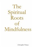 The Spiritual Roots of Mindfulness