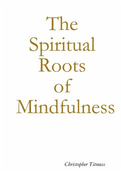 The Spiritual Roots of Mindfulness - Titmuss, Christopher