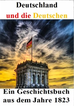 Deutschland und die Deutschen: Ein Geschichtsbuch aus dem Jahre 1823 (eBook, ePUB) - Schreiber, Alois