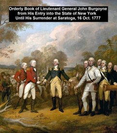 Orderly Book of Lieutenant General John Burgoyone from his Entry into the State of New York Until His Surrender at Sratoga, 16 Oct. 1777 (eBook, ePUB) - Burgoyne, General John