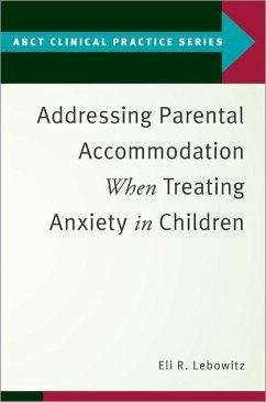 Addressing Parental Accommodation When Treating Anxiety in Children - Lebowitz, Eli R. (Assistant Professor, Assistant Professor, Yale Chi