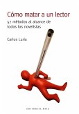 Cómo matar a un lector : 57 métodos al alcance de todos los novelistas