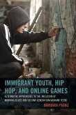 Immigrant Youth, Hip Hop, and Online Games