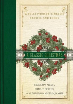 A Classic Christmas - Alcott, Louisa May; Dickens, Charles; Andersen, Hans Christian