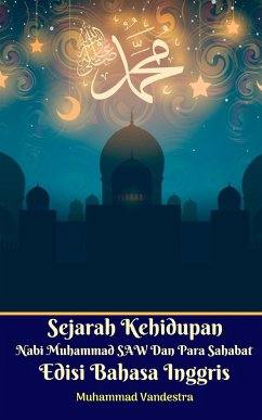 Sejarah Kehidupan Nabi Muhammad SAW Dan Para Sahabat Edisi Bahasa Inggris - Vandestra, Muhammad