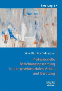 Professionelle Beziehungsgestaltung in der psychosozialen Arbeit und Beratung (eBook, ePUB) - Gahleitner, Silke Birgitta