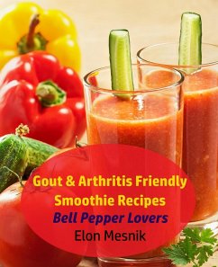 Gout & Arthritis Friendly Smoothie Recipes - Bell Pepper Lovers (Gout & Arthritis Smoothie Recipes, #2) (eBook, ePUB) - Mesnik, Elon